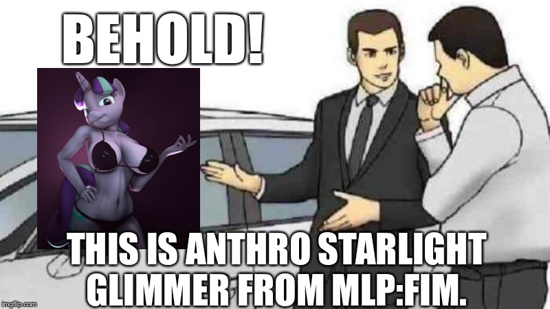 Car salesman slaps Starlight Glimmer of her butt | BEHOLD! THIS IS ANTHRO STARLIGHT GLIMMER FROM MLP:FIM. | image tagged in memes,car salesman slaps roof of car,mlp fim,starlight glimmer,anthro,sfm | made w/ Imgflip meme maker