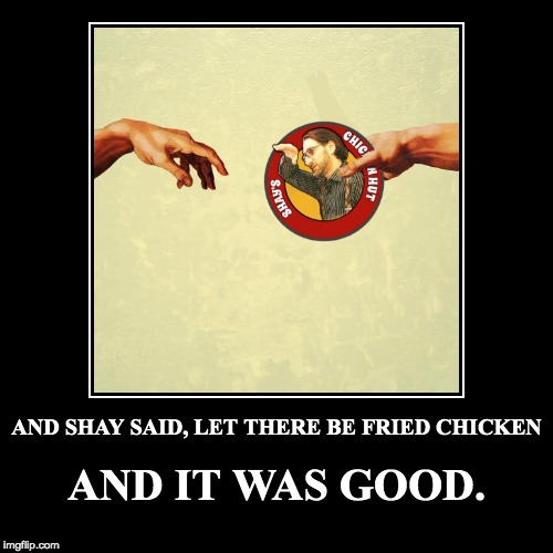 Shay Fried Chicken | image tagged in god,fried chicken | made w/ Imgflip demotivational maker