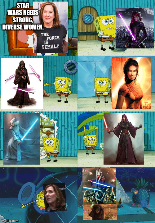 Spongebob diapers meme | STAR WARS NEEDS STRONG, DIVERSE WOMEN. | image tagged in spongebob diapers meme | made w/ Imgflip meme maker