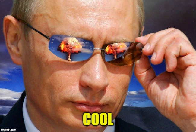 Putin Nuke | COOL | image tagged in putin nuke | made w/ Imgflip meme maker