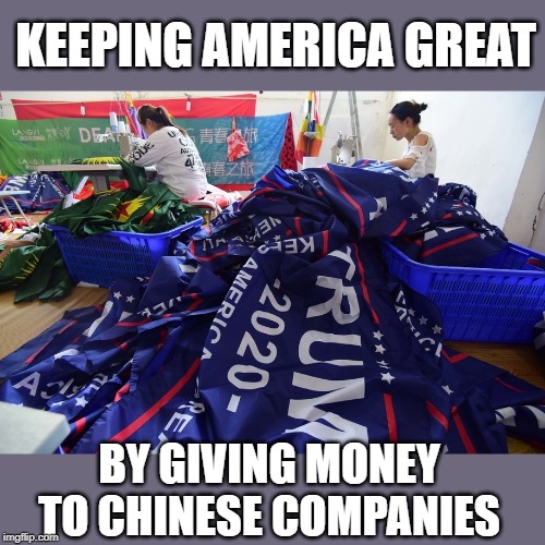 You've been had, hoodwinked, scammed, or as some call it, 'trumped' | KEEPING AMERICA GREAT; BY GIVING MONEY TO CHINESE COMPANIES | image tagged in memes,politics,maga,china,trump,donald trump | made w/ Imgflip meme maker