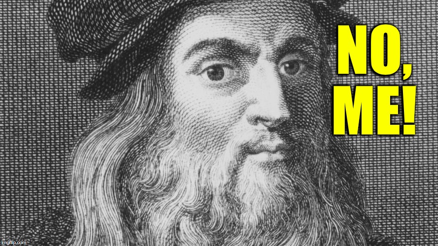 Leonardo da Vinci | NO, ME! | image tagged in leonardo da vinci | made w/ Imgflip meme maker