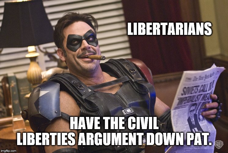 LIBERTARIANS HAVE THE CIVIL LIBERTIES ARGUMENT DOWN PAT. | made w/ Imgflip meme maker