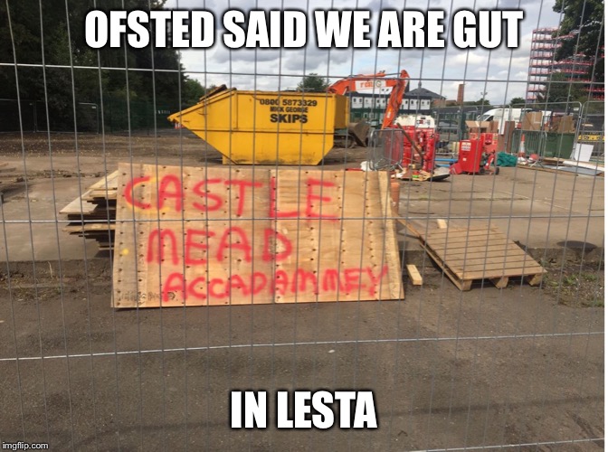 Castle Mead Academy | OFSTED SAID WE ARE GUT; IN LESTA | image tagged in leicester | made w/ Imgflip meme maker