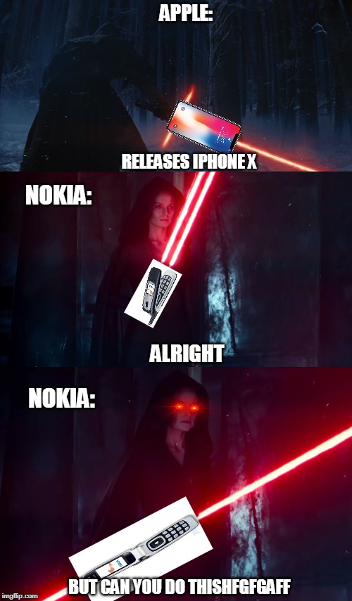 Flip-saber (Can you do this edition) | APPLE:; RELEASES IPHONE X; NOKIA:; ALRIGHT; NOKIA:; BUT CAN YOU DO THISHFGFGAFF | image tagged in flip-saber,nokia,apple,rey,star wars | made w/ Imgflip meme maker