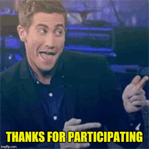 THANKS FOR PARTICIPATING | made w/ Imgflip meme maker