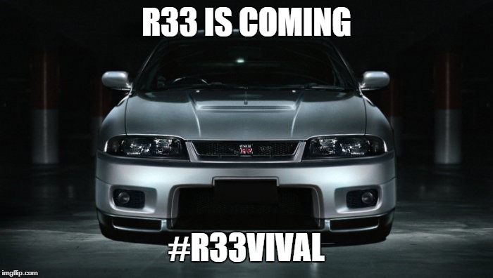 R33 IS COMING; #R33VIVAL | image tagged in nissan,skyline | made w/ Imgflip meme maker