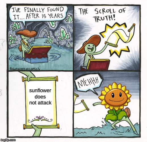 The Scroll Of Truth | sunflower does not attack | image tagged in memes,the scroll of truth | made w/ Imgflip meme maker
