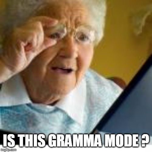 IS THIS GRAMMA MODE ? | made w/ Imgflip meme maker