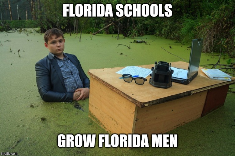 And thus Florida men become what they are. | FLORIDA SCHOOLS; GROW FLORIDA MEN | image tagged in swamp boy | made w/ Imgflip meme maker