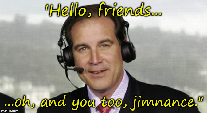 'Hello, friends... ...oh, and you too, jimnance." | made w/ Imgflip meme maker