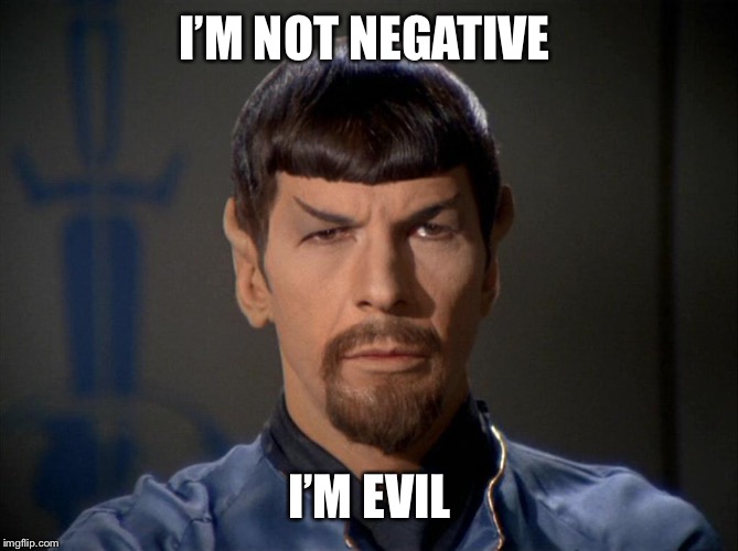 Evil Spock | I’M NOT NEGATIVE I’M EVIL | image tagged in evil spock | made w/ Imgflip meme maker