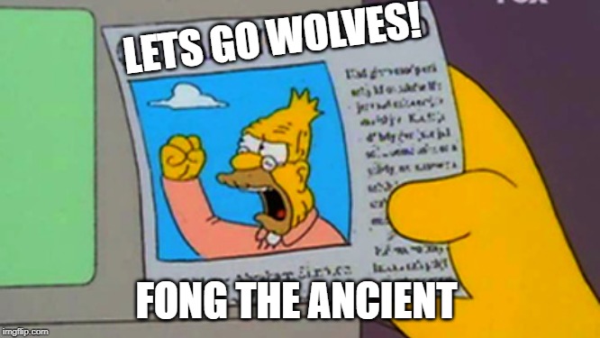 Old man yells at cloud | LETS GO WOLVES! FONG THE ANCIENT | image tagged in old man yells at cloud | made w/ Imgflip meme maker