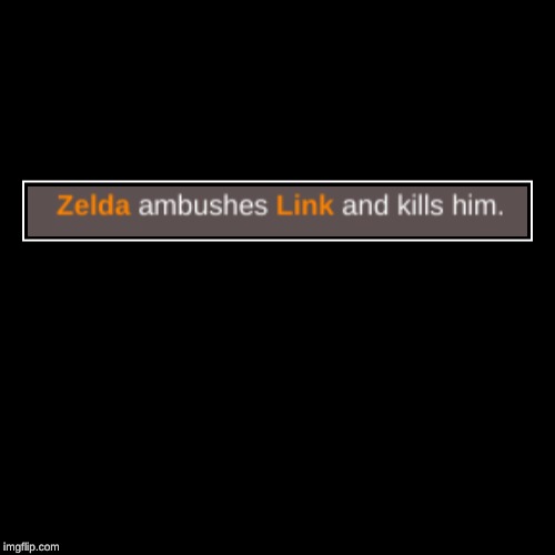 Sometimes they write themselves | image tagged in funny,demotivationals,legend of zelda | made w/ Imgflip demotivational maker