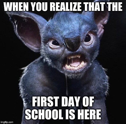 Ugh....school. | WHEN YOU REALIZE THAT THE; FIRST DAY OF SCHOOL IS HERE | image tagged in high school,tired,morning monster | made w/ Imgflip meme maker