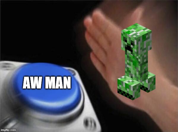 Blank Nut Button | AW MAN | image tagged in memes,blank nut button | made w/ Imgflip meme maker