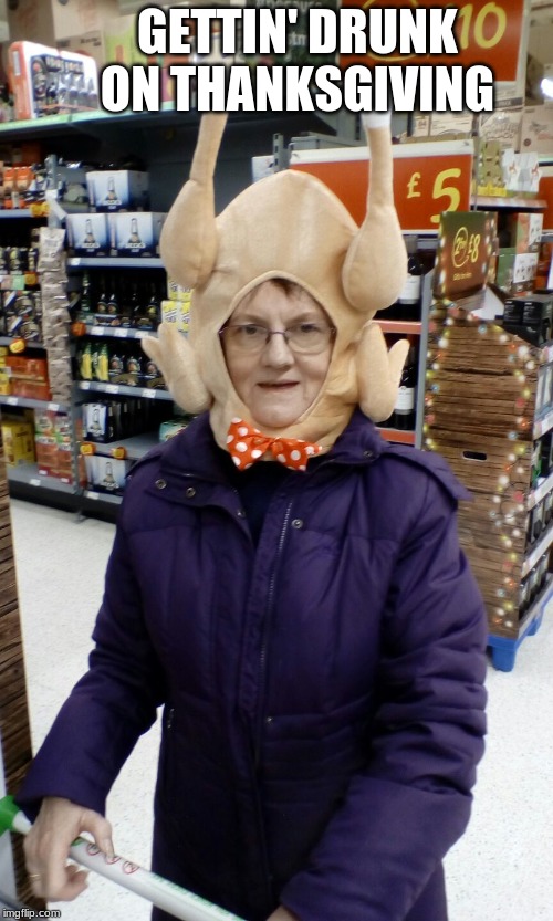 Crazy Lady Turkey Head | GETTIN' DRUNK ON THANKSGIVING | image tagged in crazy lady turkey head | made w/ Imgflip meme maker