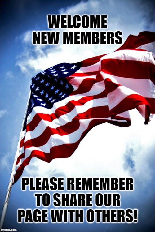 Welcome new members.  Please share our page with others! | WELCOME NEW MEMBERS; PLEASE REMEMBER TO SHARE OUR PAGE WITH OTHERS! | image tagged in us military flag waving on pole,new members,meme,facebook page,invite others,join up | made w/ Imgflip meme maker
