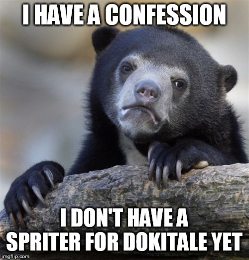 I need this spriter, and FAST!  You guys know of anybody who does sprites? | I HAVE A CONFESSION; I DON'T HAVE A SPRITER FOR DOKITALE YET | image tagged in memes,confession bear,doki doki literature club,dokitale | made w/ Imgflip meme maker