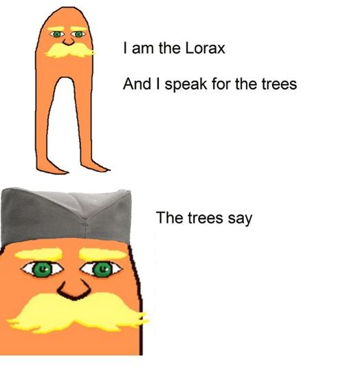 High Quality I am the lorax and I speak for the trees Blank Meme Template