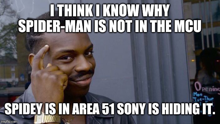 Roll Safe Think About It Meme | I THINK I KNOW WHY SPIDER-MAN IS NOT IN THE MCU; SPIDEY IS IN AREA 51 SONY IS HIDING IT. | image tagged in memes,roll safe think about it,spiderman,avengers,marvel,area 51 | made w/ Imgflip meme maker