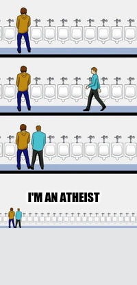I'm an atheist | I'M AN ATHEIST | image tagged in i'm an atheist,atheist,urinal guy | made w/ Imgflip meme maker