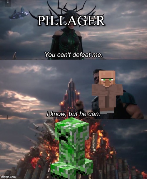 You can't defeat me | PILLAGER | image tagged in you can't defeat me | made w/ Imgflip meme maker
