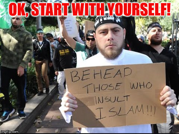 I re-phrase for this idiot:
BE HEAD ON THOSE WHO INSULT R.ISLAM | image tagged in loud_voice | made w/ Imgflip meme maker