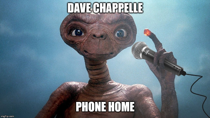 DAVE CHAPPELLE; PHONE HOME | made w/ Imgflip meme maker