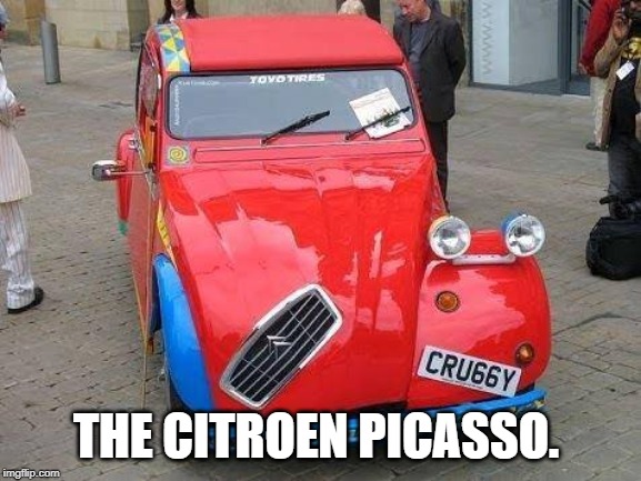 THE CITROEN PICASSO. | image tagged in picasso | made w/ Imgflip meme maker