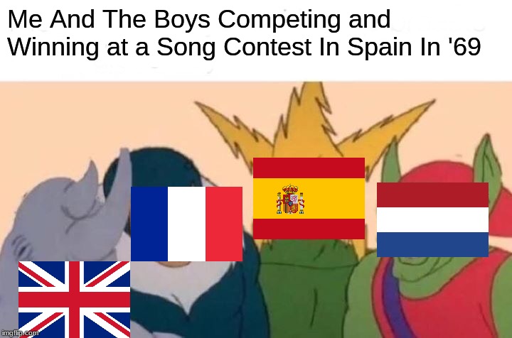 Still Remember Eurovision Back In 1969 When There Where Four Countries Became The Winners | Me And The Boys Competing and Winning at a Song Contest In Spain In '69 | image tagged in memes,me and the boys,eurovision,spain,1969,france | made w/ Imgflip meme maker