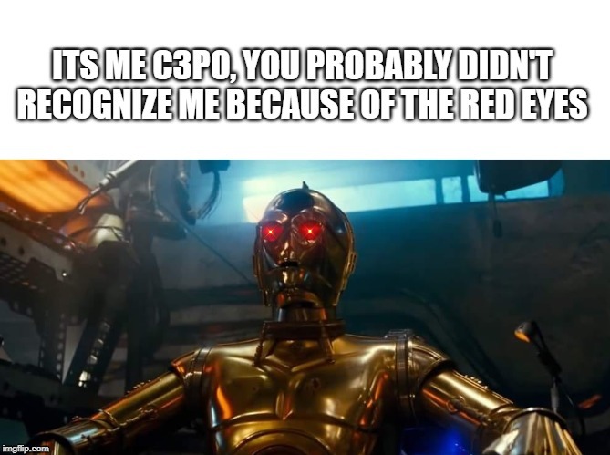 Red Eye'd C3PO | image tagged in c3po,star wars,droids,red eyes | made w/ Imgflip meme maker