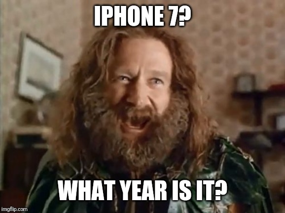 What Year Is It Meme | IPHONE 7? WHAT YEAR IS IT? | image tagged in memes,what year is it | made w/ Imgflip meme maker