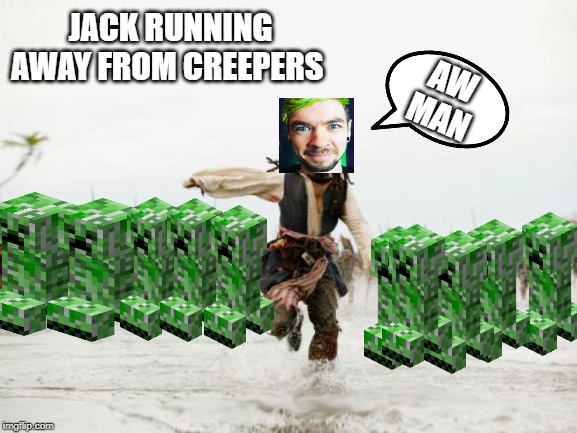 Jack Sparrow Being Chased Meme | JACK RUNNING AWAY FROM CREEPERS; AW MAN | image tagged in memes,jack sparrow being chased | made w/ Imgflip meme maker