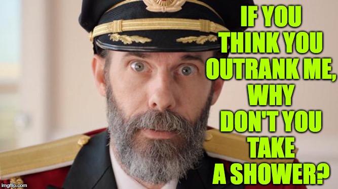 Captain Obvious | IF YOU
THINK YOU
OUTRANK ME, WHY
DON'T YOU
TAKE A SHOWER? | image tagged in captain obvious,memes,you stink | made w/ Imgflip meme maker