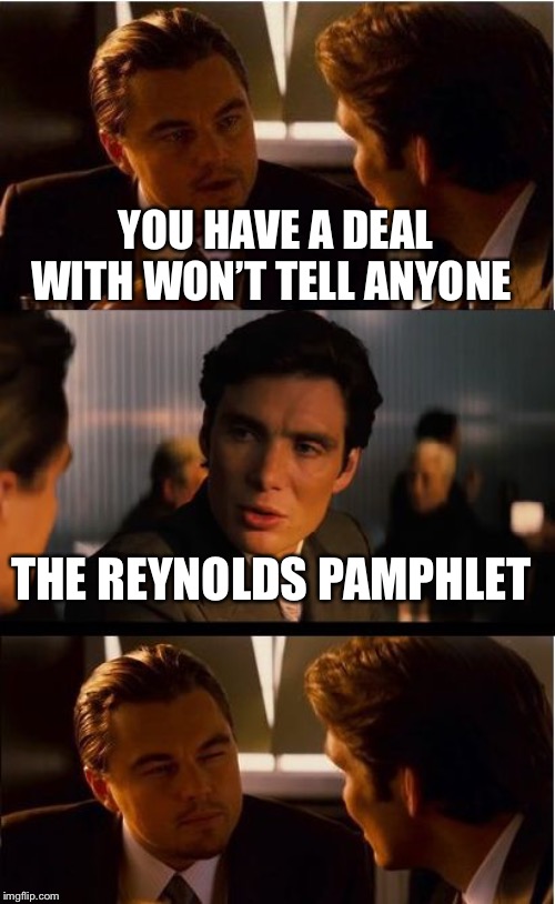 Inception Meme | YOU HAVE A DEAL WITH WON’T TELL ANYONE; THE REYNOLDS PAMPHLET | image tagged in memes,inception | made w/ Imgflip meme maker