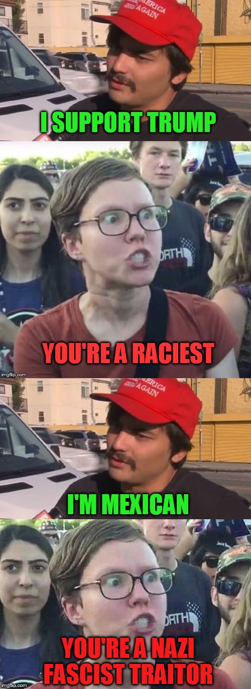 I SUPPORT TRUMP YOU'RE A RACIEST I'M MEXICAN YOU'RE A NAZI FASCIST TRAITOR | made w/ Imgflip meme maker