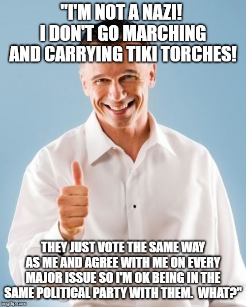 White Guy | "I'M NOT A NAZI!  I DON'T GO MARCHING AND CARRYING TIKI TORCHES! THEY JUST VOTE THE SAME WAY AS ME AND AGREE WITH ME ON EVERY MAJOR ISSUE SO I'M OK BEING IN THE SAME POLITICAL PARTY WITH THEM.  WHAT?" | image tagged in white guy | made w/ Imgflip meme maker