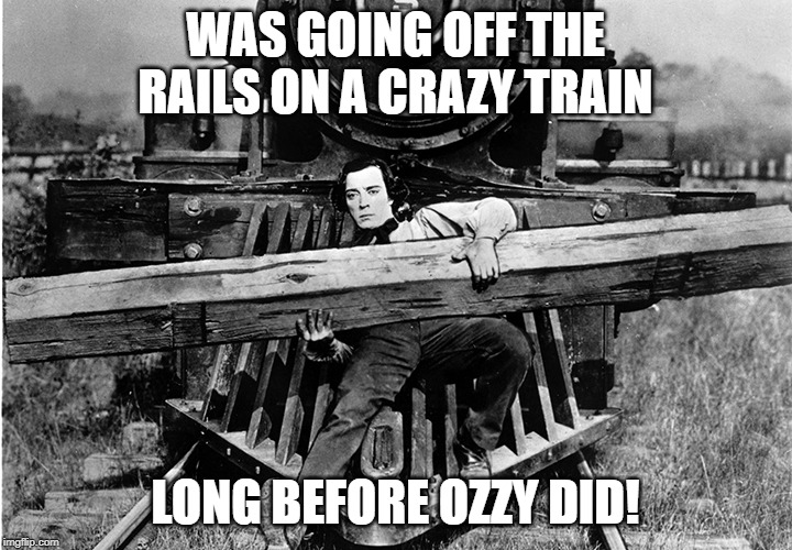 Choo Choo Buster | WAS GOING OFF THE RAILS ON A CRAZY TRAIN; LONG BEFORE OZZY DID! | image tagged in ozzy osbourne | made w/ Imgflip meme maker