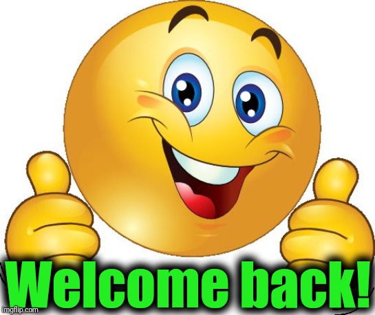 Thumbs up emoji | Welcome back! | image tagged in thumbs up emoji | made w/ Imgflip meme maker