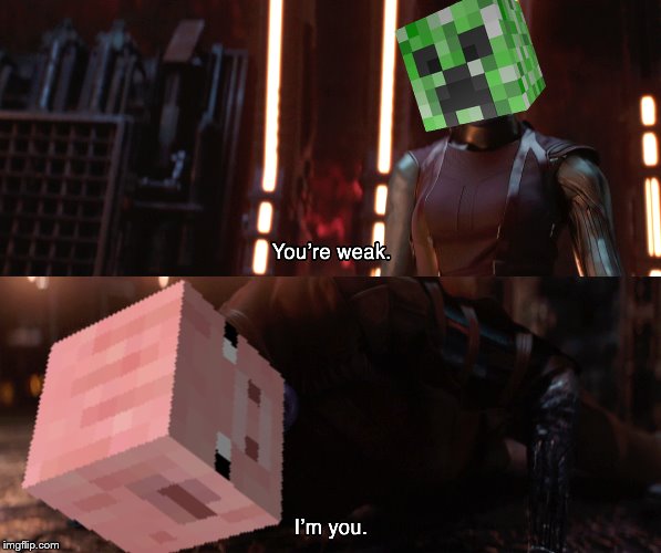 you're weak. | image tagged in you're weak,i'm you,minecraft,creeper,pig | made w/ Imgflip meme maker
