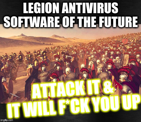 #MAGA | LEGION ANTIVIRUS SOFTWARE OF THE FUTURE; ATTACK IT & IT WILL F*CK YOU UP | image tagged in qanon,the great awakening,open the gate a little,the golden ratio,mega,space force | made w/ Imgflip meme maker