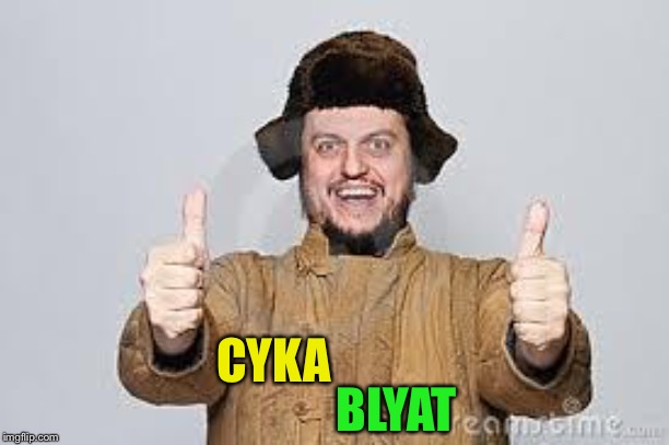 Crazy Russian | CYKA BLYAT | image tagged in crazy russian | made w/ Imgflip meme maker
