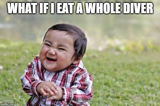 Evil Toddler Meme | WHAT IF I EAT A WHOLE DIVER | image tagged in memes,evil toddler | made w/ Imgflip meme maker