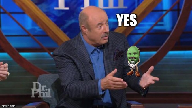 Dr Phil Machete quote | YES | image tagged in dr phil machete quote | made w/ Imgflip meme maker