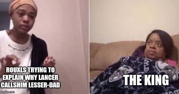 I Can Explain | THE KING; ROUXLS TRYING TO EXPLAIN WHY LANCER CALLSHIM LESSER-DAD | image tagged in deltarune,rouxls kaard | made w/ Imgflip meme maker