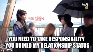 YOU NEED TO TAKE RESPONSIBILITY  , YOU RUINED MY RELATIONSHIP STATUS | image tagged in gifs | made w/ Imgflip video-to-gif maker