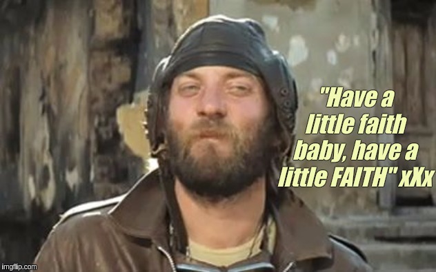 "Have a little faith baby, have a little FAITH" xXx | image tagged in qanon,the great awakening,open the gate a little | made w/ Imgflip meme maker