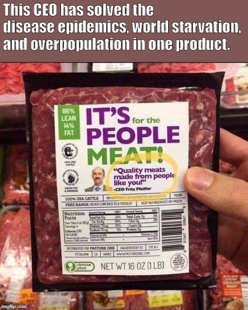 At least it's low-carb. | This CEO has solved the disease epidemics, world starvation, and overpopulation in one product. | image tagged in starvation,overpopulation,politics,political meme | made w/ Imgflip meme maker