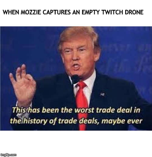 WHEN MOZZIE CAPTURES AN EMPTY TWITCH DRONE | made w/ Imgflip meme maker